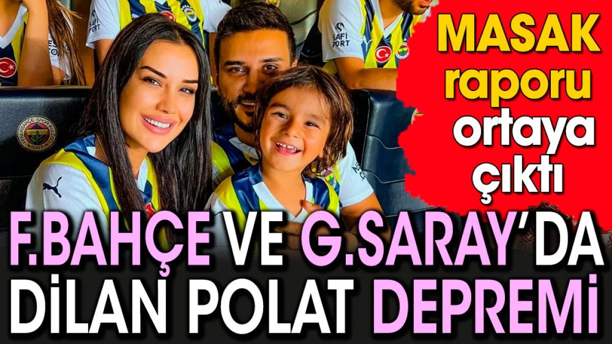 Fenerbahçe ve Galatasaray’da Dilan Polat depremi