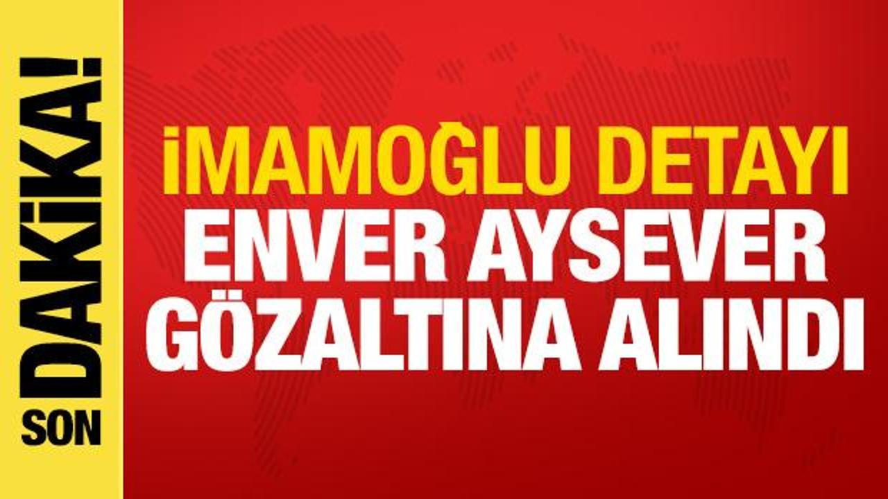 Son dakika haberi: Enver Aysever gözaltına alındı